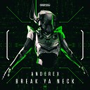 Anderex - Break Ya Neck Original Mix