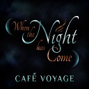 Caf Voyage - When the Night Has Come