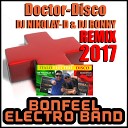 BONFEEL ELECTRO BAND - Doctor Disco DJ NIKOLAY D DJ RONNY Remix 2017