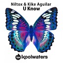 Niltox Kike Aguilar - U Know Original Mix
