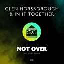 Glen Horsborough In It Together - Not Over KORT Remix