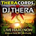 Dj Thera - Live Hard Now Ground Zero Anthem 2011