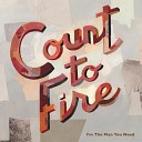 Count to Fire - I m the Man You Need