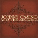 Johnny Casino and The Secrets - I Am Who I Am Not Who You Want Me to Be