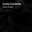 Ulises Arrieta - Corta Corriente