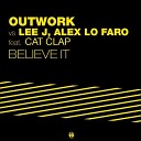 Outwork Alex Lo Faro Lee J - Believe It Feat Cat Clap Extended Mix