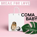 Coma Baby - Break For Love Radio