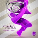 Merlin Lydia Delay - Strange Things Original Mix