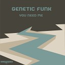 Genetic Funk - You Need Me Edit 1
