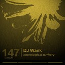DJ Wank - Neurological Territory Tool Mix