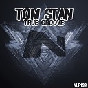 Tom Stan - True Groove Original Mix