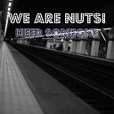 We Are Nuts - Need Someone