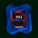 2pole - Tronica Original Mix