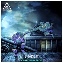 Shade K feat Monstep Strike - Clap Your Face Original Mix