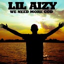 Lil Aizy - We Need More God