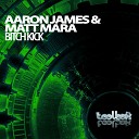 Aaron James Matt Mara - Bitch Kick Original Mix