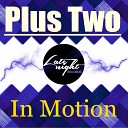 Plus Two - In Motion Original Mix