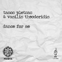 Tasos Pletsas Vasilis Theodoridis - Dance For Me Original Mix