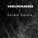 Vanl Mukaddes feat Hozan Ayta - Delal Delal