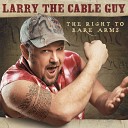 Larry The Cable Guy - Song for a Friend And Other Things I Think About When I m Hammered at 4 A…