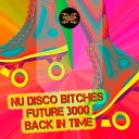 Nu Disco Bitches Future 3000 - Back in Time Retro Club Mix