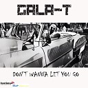 Gala T - Don t Wanna Let You Go