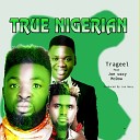 Trageel feat Joe Waxy MC Dow - True Nigerian