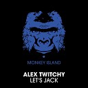 Alex Twitchy - Let s Jack Trilllion Remix