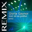 Gloria Gaynor - Never Can Say Goodbye Club Mix