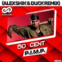50 Cent - P I M P Duck Alex Shik Remix