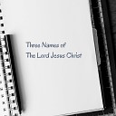 Lighthouse Bible Baptist Church - Three Names of the Lord Jesus Christ