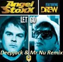 Drew feat Angel Stoxx - Let Go Deepjack Mr Nu Remix