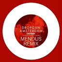 Dropgun - Amsterdam Mendus Remix AGRMusic