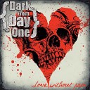 Dark From Day One - It s Over