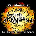 Rey Montanez y Su Conjunto Akangana - La Historia del Gran Se or
