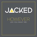 Jacked - However Do You Want Me Original Mix