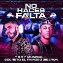Troy Mundial feat Secreto El Famoso Biberon - No Haces Falta