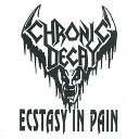 Chronic Decay - Ecstasy In Pain