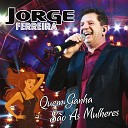 Jorge Ferreira - Beijinhos Pressa N o Os Quero N o
