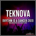Teknova - Rhythm Is A Dancer 2K19 Melbourne Bounce Mix