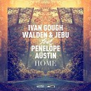Walden Jebu f Penelope Austin Ivan Gough - Home Original Mix Cut