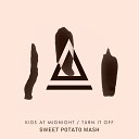 Kids At Midnight - Turn It Off Sweet Potato Mash