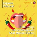 Hipwee Podcasts - 8 Hal Yang Harus Disiapkan Saat Makan Pedas