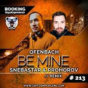 Ofenbach Be Mine DJ Artemiy - Be Mine SNEBASTAR Prohorov Remix Radio