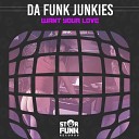 Da Funk Junkies - Want Your Love Original Mix