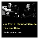 Joe Vox Claudio Citarella - Fire and Rain Live in La Mine 2007