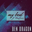 Ben Dragon feat Vanjess - My Bed feat Vanjess Radio Edit