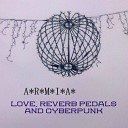 A R M I A - Love Reverb Pedals And Cyberpunk