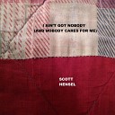 Scott Hensel - I Ain t Got Nobody And Nobody Cares for Me