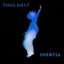 Tima Melt - Инерция